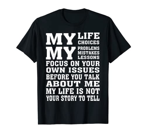 My Life Choices My Problems Mistakes Lessons Focus On Your T-Shirt