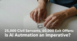 25,000 Civil Servants, 60,000 Exit Offers: Is AI Automation An Imperative?